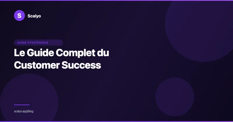 Le Guide Complet du Customer Success en 2026 — article du blog Scalyo